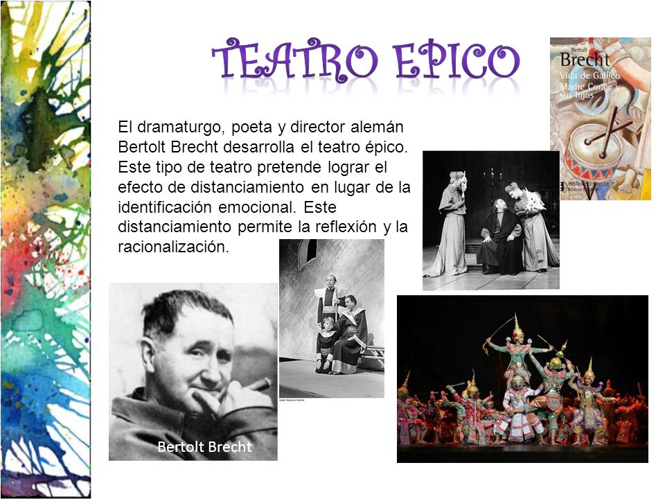 TEATRO EPICO El dramaturgo, poeta y director alemán Bertolt Brecht desarrolla el teatro épico.
