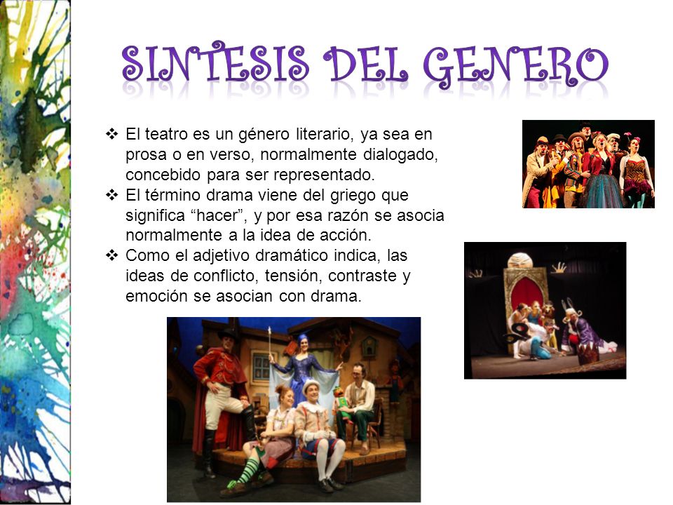 SINTESIS DEL GENERO El teatro es un género literario, ya sea en prosa o en verso, normalmente dialogado, concebido para ser representado.