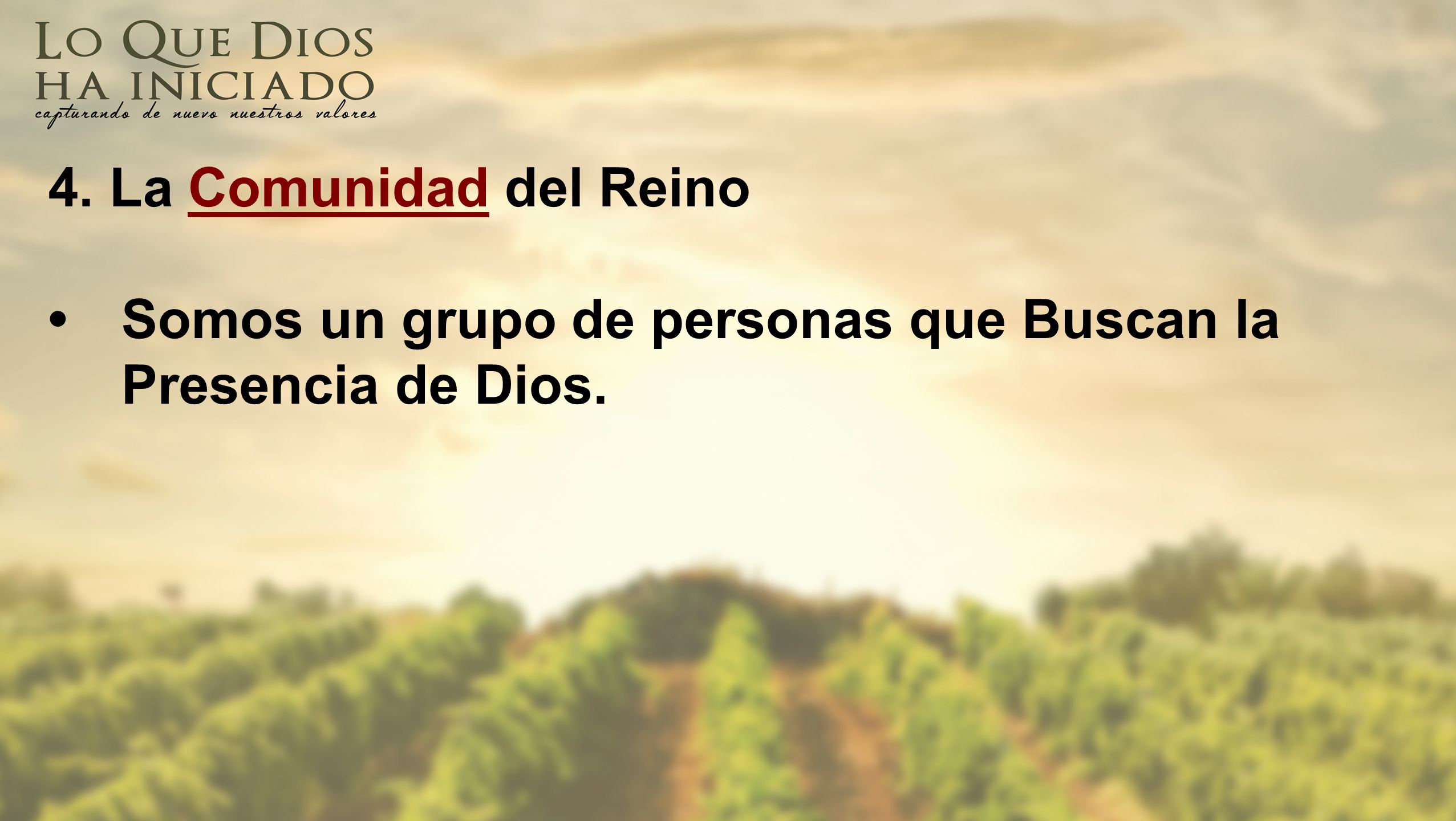 4. La Comunidad del Reino • Somos un grupo de personas que Buscan la Presencia de Dios.
