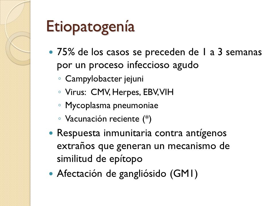 Etiopatogenía 75% de los casos se preceden de 1 a 3 semanas por un proceso infeccioso agudo. Campylobacter jejuni.