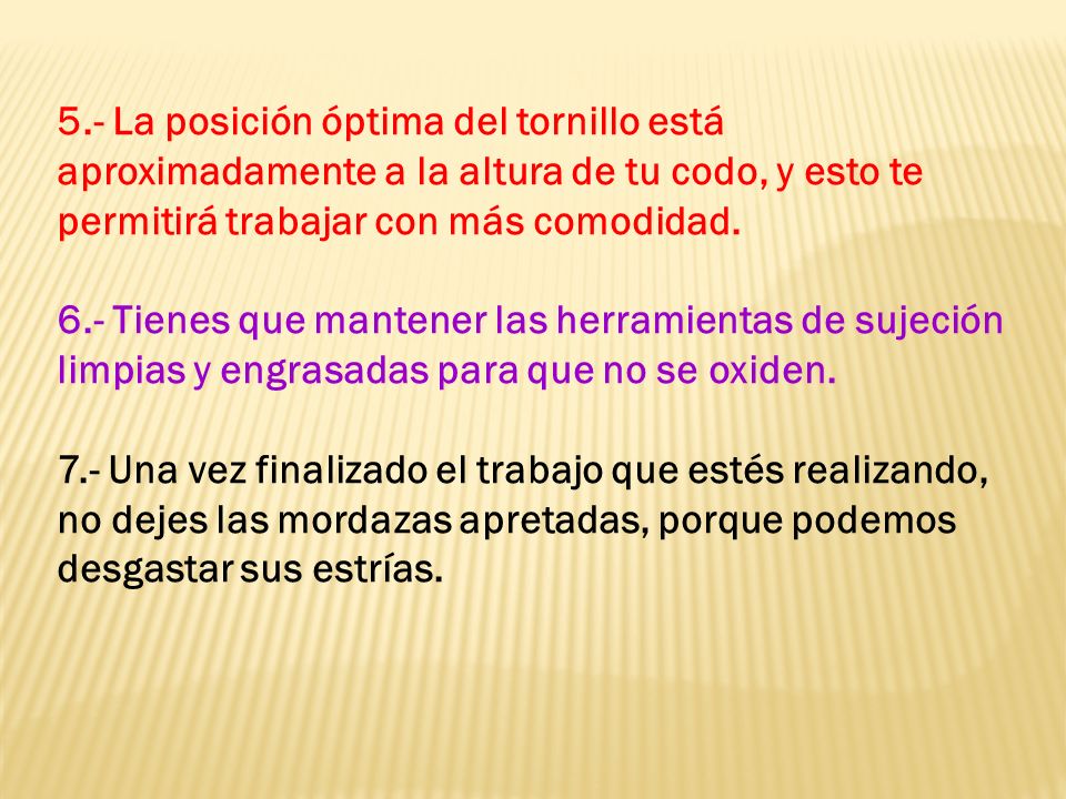 5.- La posición óptima del tornillo está aproximadamente a la altura de tu codo, y esto te permitirá trabajar con más comodidad.