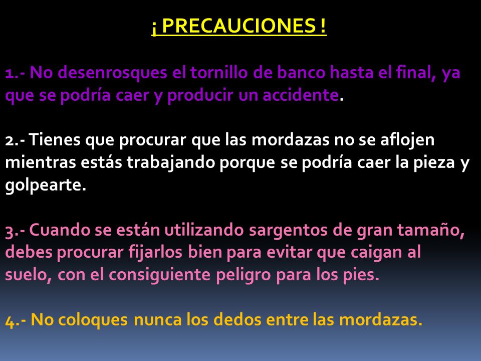 4.- No coloques nunca los dedos entre las mordazas.