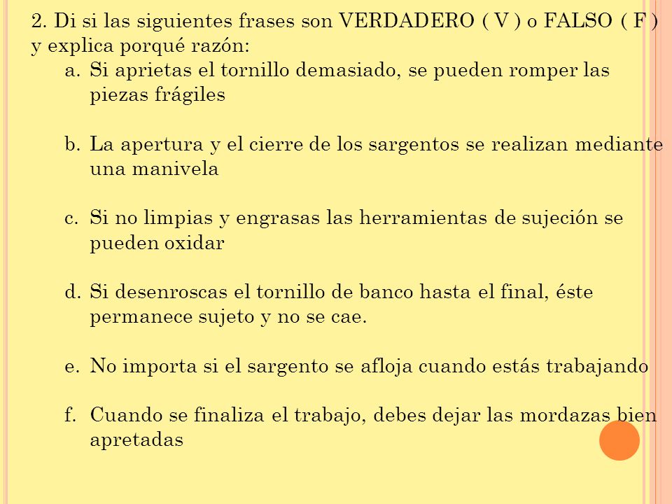 2. Di si las siguientes frases son VERDADERO ( V ) o FALSO ( F ) y explica porqué razón: