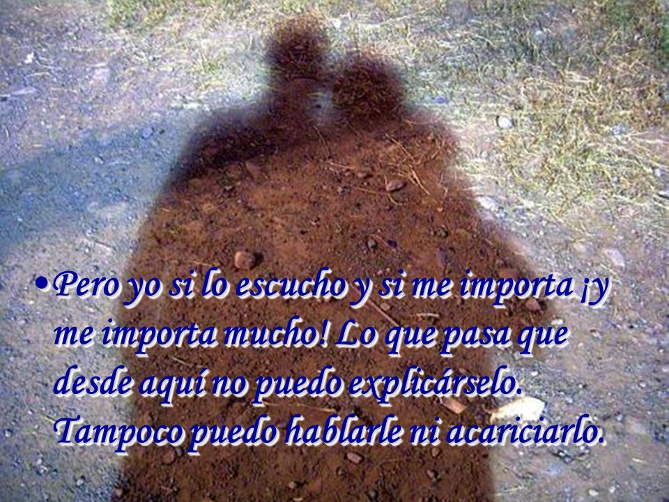 Pero yo si lo escucho y si me importa ¡y me importa mucho