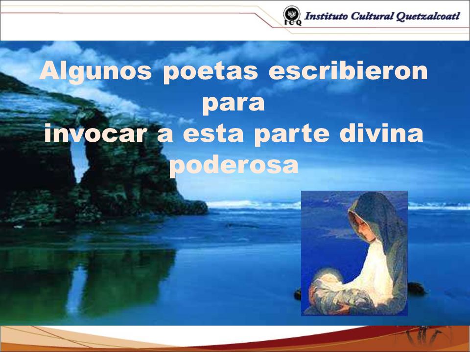 Algunos poetas escribieron para invocar a esta parte divina poderosa