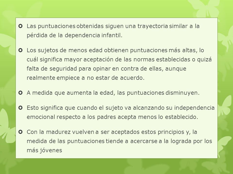 Las puntuaciones obtenidas siguen una trayectoria similar a la pérdida de la dependencia infantil.
