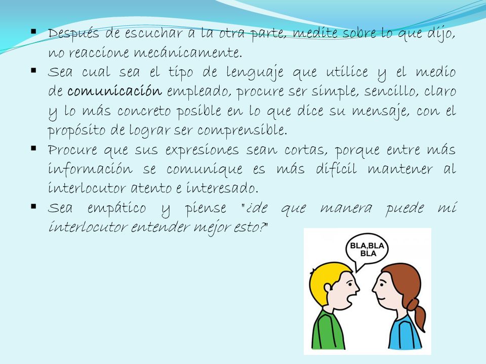 Después de escuchar a la otra parte, medite sobre lo que dijo, no reaccione mecánicamente.