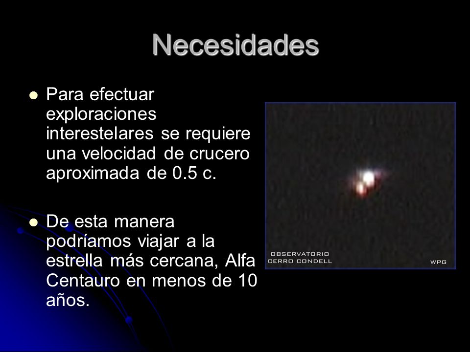 Necesidades Para efectuar exploraciones interestelares se requiere una velocidad de crucero aproximada de 0.5 c.