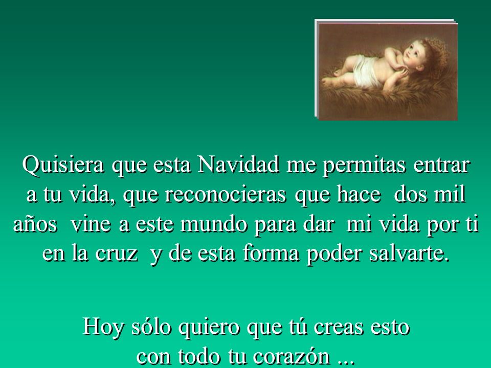 Hoy sólo quiero que tú creas esto con todo tu corazón ...