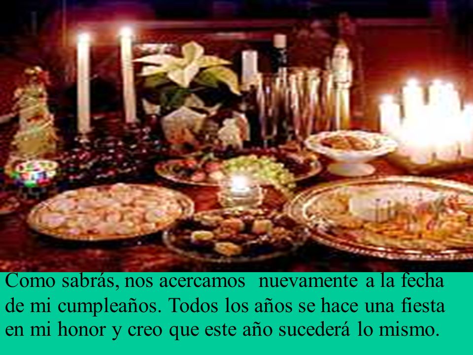 Como sabrás, nos acercamos nuevamente a la fecha de mi cumpleaños