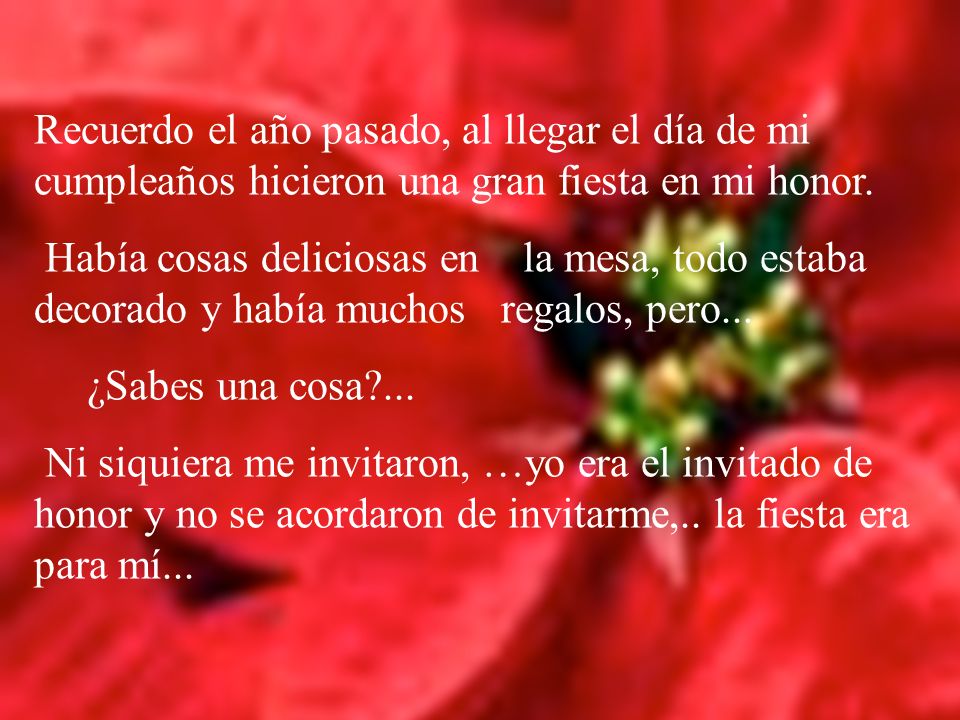 Recuerdo el año pasado, al llegar el día de mi cumpleaños hicieron una gran fiesta en mi honor.