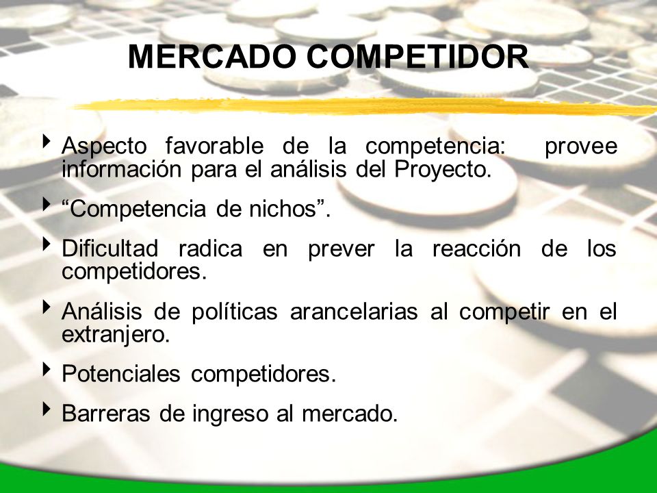 MERCADO COMPETIDOR Aspecto favorable de la competencia: provee información para el análisis del Proyecto.