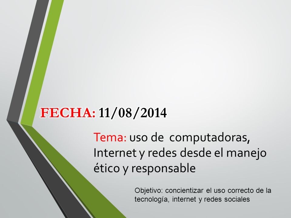 Fecha: 11/08/2014 Tema: uso de computadoras, Internet y redes desde el manejo ético y responsable.