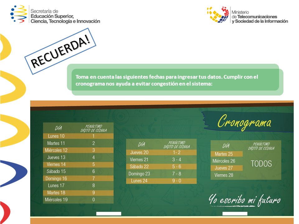 RECUERDA! Toma en cuenta las siguientes fechas para ingresar tus datos. Cumplir con el cronograma nos ayuda a evitar congestión en el sistema: