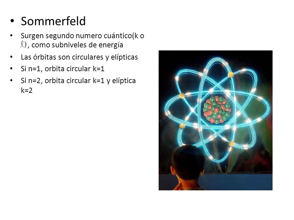 Sommerfeld Surgen segundo numero cuántico(k o l), como subniveles de energía. Las órbitas son circulares y elípticas.