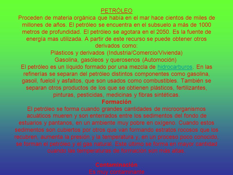 PETRÓLEO Proceden de materia orgánica que había en el mar hace cientos de miles de millones de años.