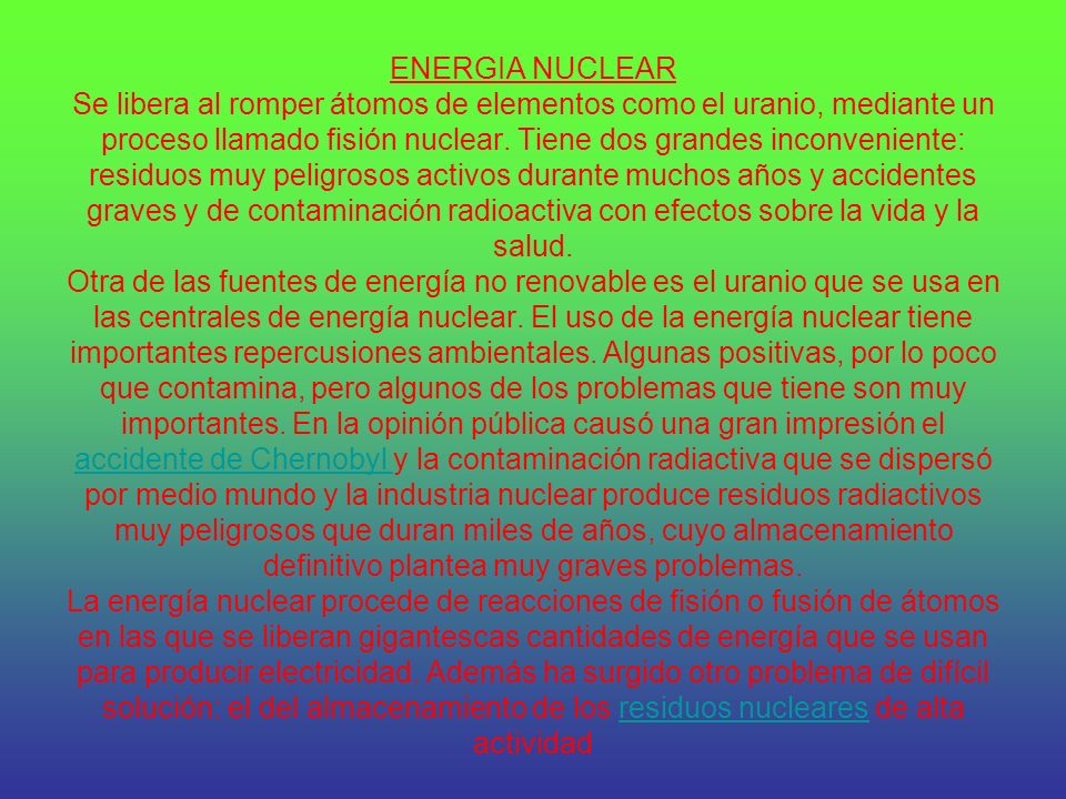 ENERGIA NUCLEAR Se libera al romper átomos de elementos como el uranio, mediante un proceso llamado fisión nuclear.