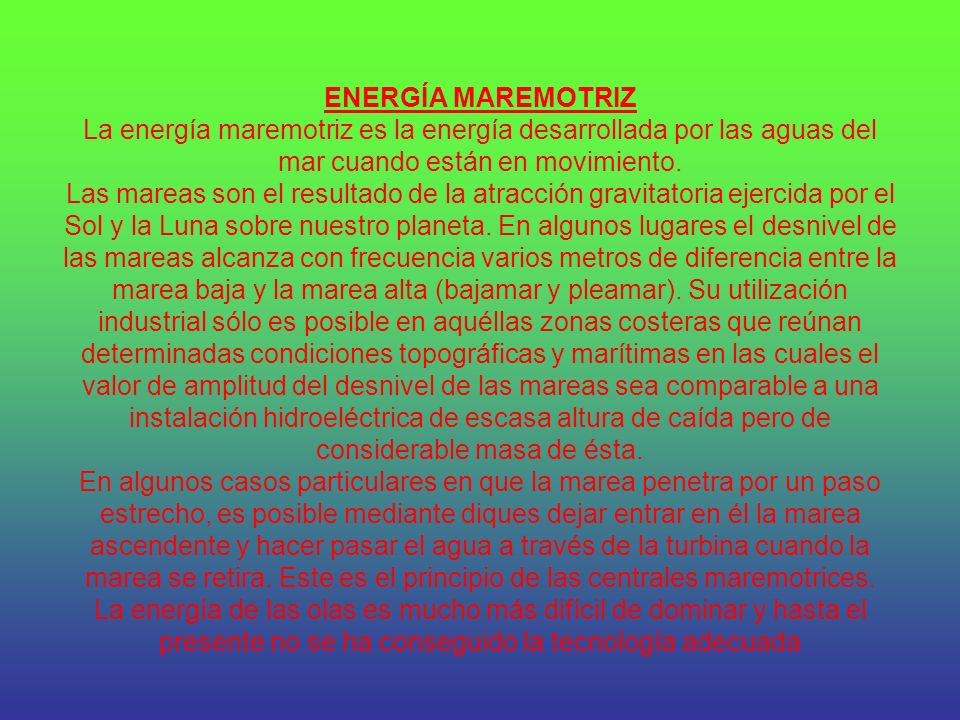 ENERGÍA MAREMOTRIZ La energía maremotriz es la energía desarrollada por las aguas del mar cuando están en movimiento.