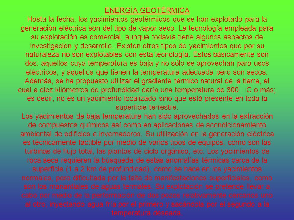 ENERGÍA GEOTÉRMICA Hasta la fecha, los yacimientos geotérmicos que se han explotado para la generación eléctrica son del tipo de vapor seco.