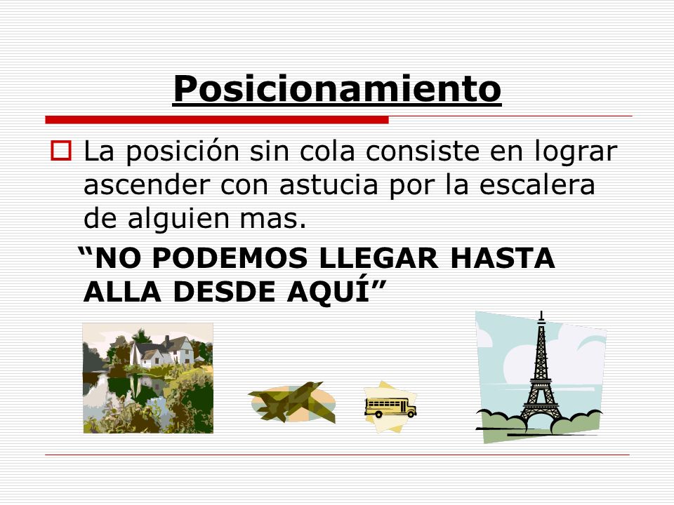 Posicionamiento La posición sin cola consiste en lograr ascender con astucia por la escalera de alguien mas.