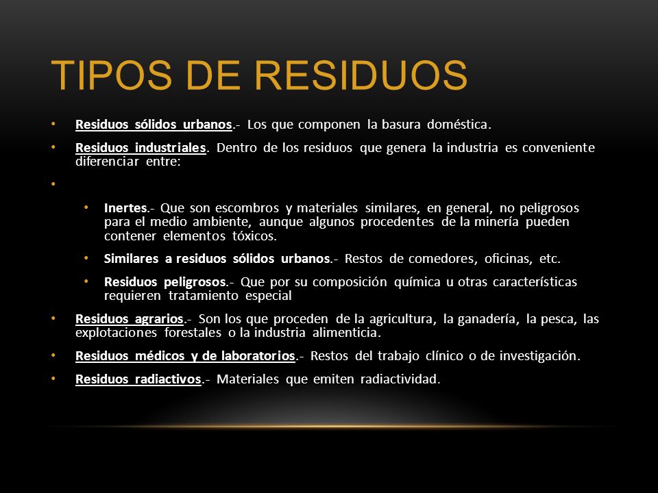 Tipos de residuos Residuos sólidos urbanos.- Los que componen la basura doméstica.