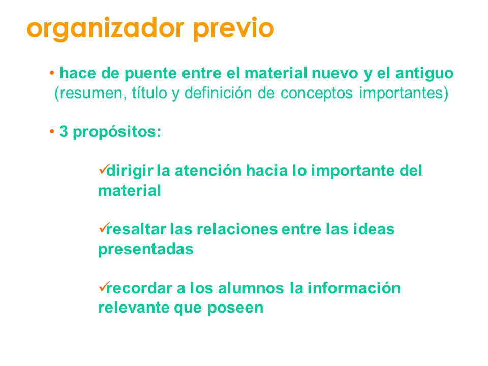organizador previo hace de puente entre el material nuevo y el antiguo (resumen, título y definición de conceptos importantes)