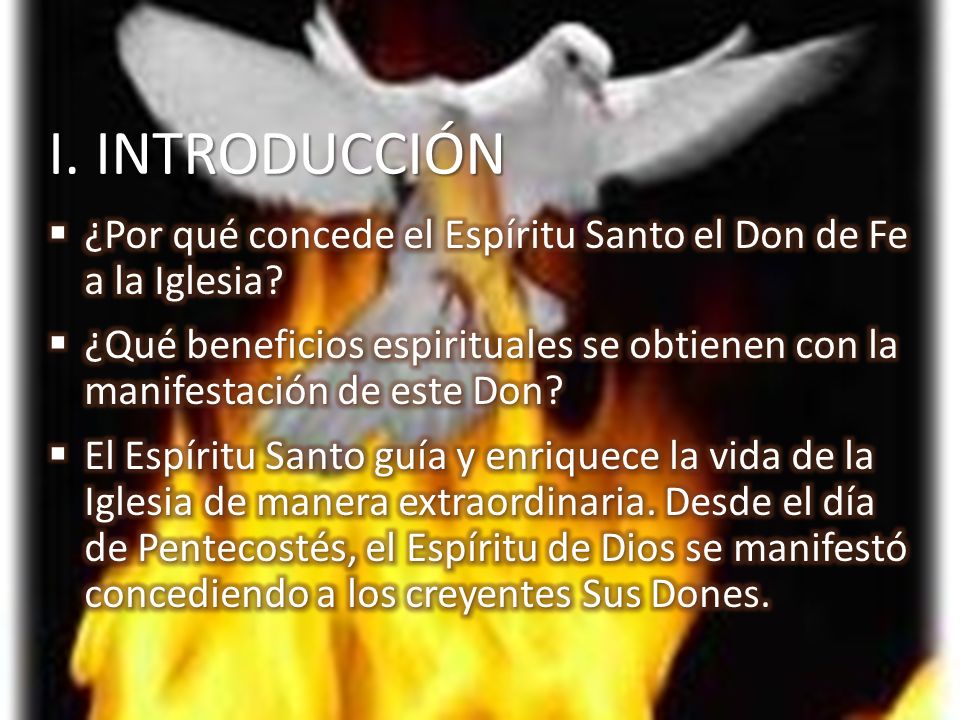 I. INTRODUCCIÓN ¿Por qué concede el Espíritu Santo el Don de Fe a la Iglesia