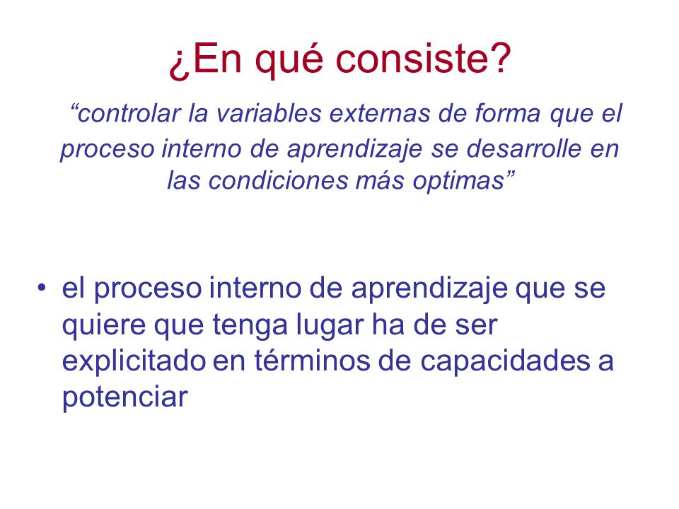 ¿En qué consiste controlar la variables externas de forma que el proceso interno de aprendizaje se desarrolle en las condiciones más optimas