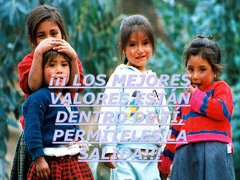 ¡¡¡ LOS MEJORES VALORES ESTÁN DENTRO DE TÍ, PERMÍTELES LA SALIDA!!!