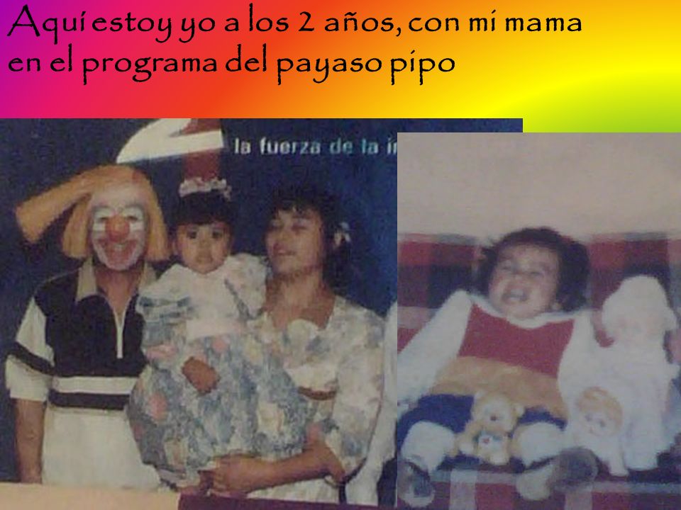 Aquí estoy yo a los 2 años, con mi mama en el programa del payaso pipo