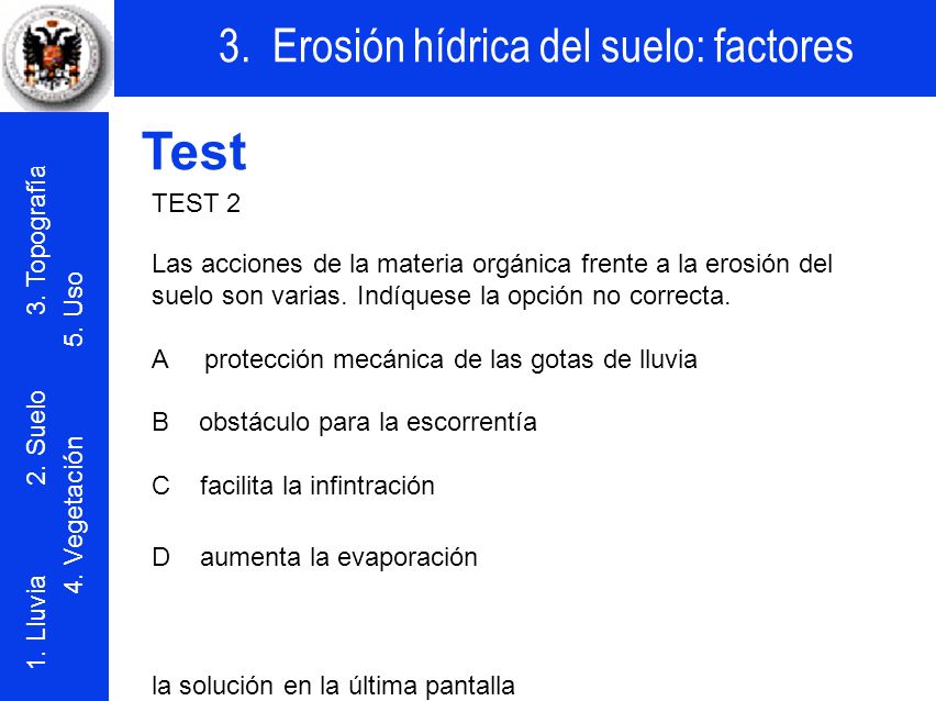 Test TEST 2. Las acciones de la materia orgánica frente a la erosión del suelo son varias. Indíquese la opción no correcta.