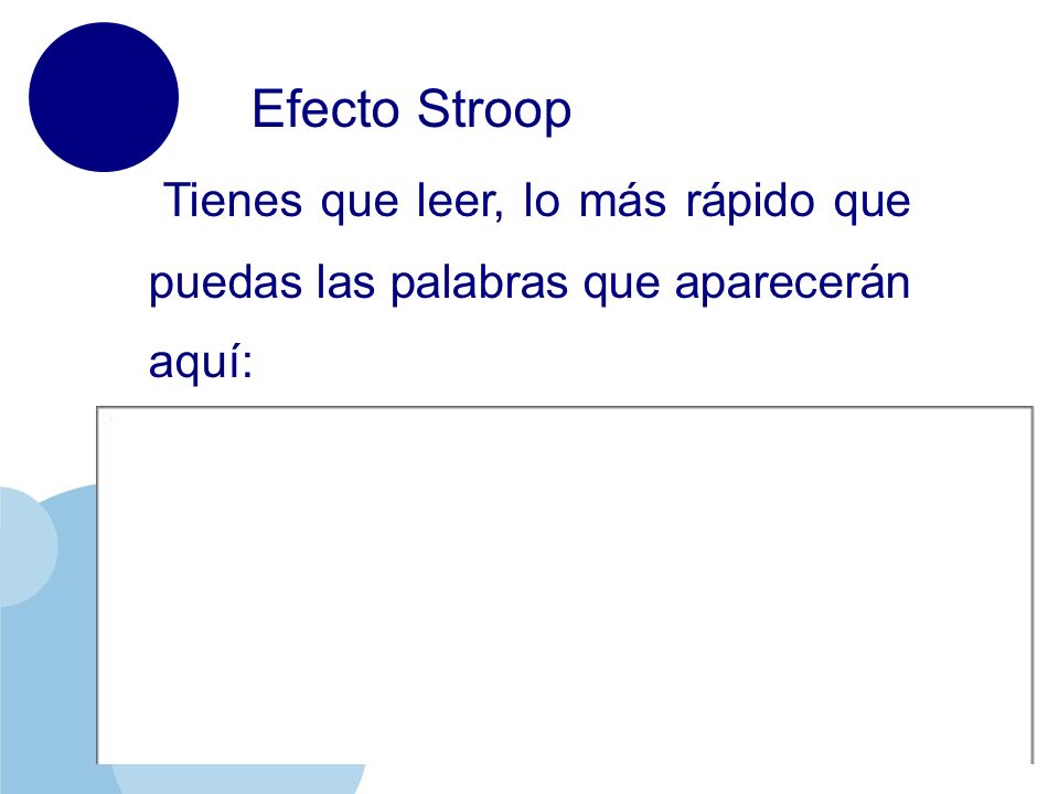 Efecto Stroop Tienes que leer, lo más rápido que puedas las palabras que aparecerán aquí: