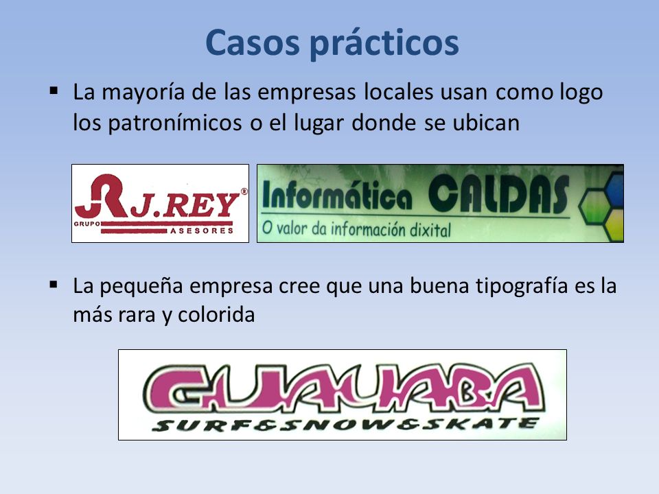 Casos prácticos La mayoría de las empresas locales usan como logo los patronímicos o el lugar donde se ubican.
