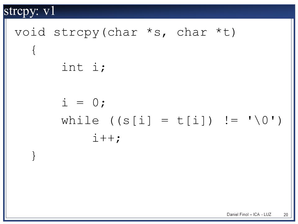 strcpy: v1 void strcpy(char *s, char *t) { int i; i = 0;