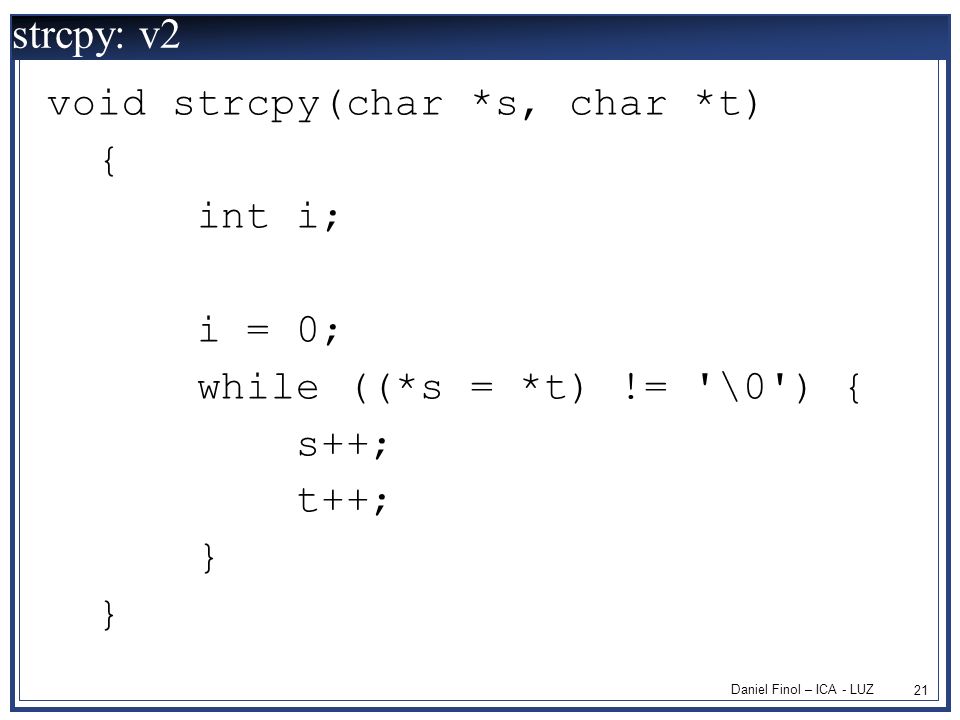 strcpy: v2 void strcpy(char *s, char *t) { int i; i = 0;