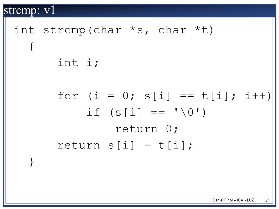 strcmp: v1 int strcmp(char *s, char *t) { int i;