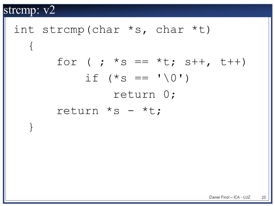 strcmp: v2 int strcmp(char *s, char *t) { for ( ; *s == *t; s++, t++)