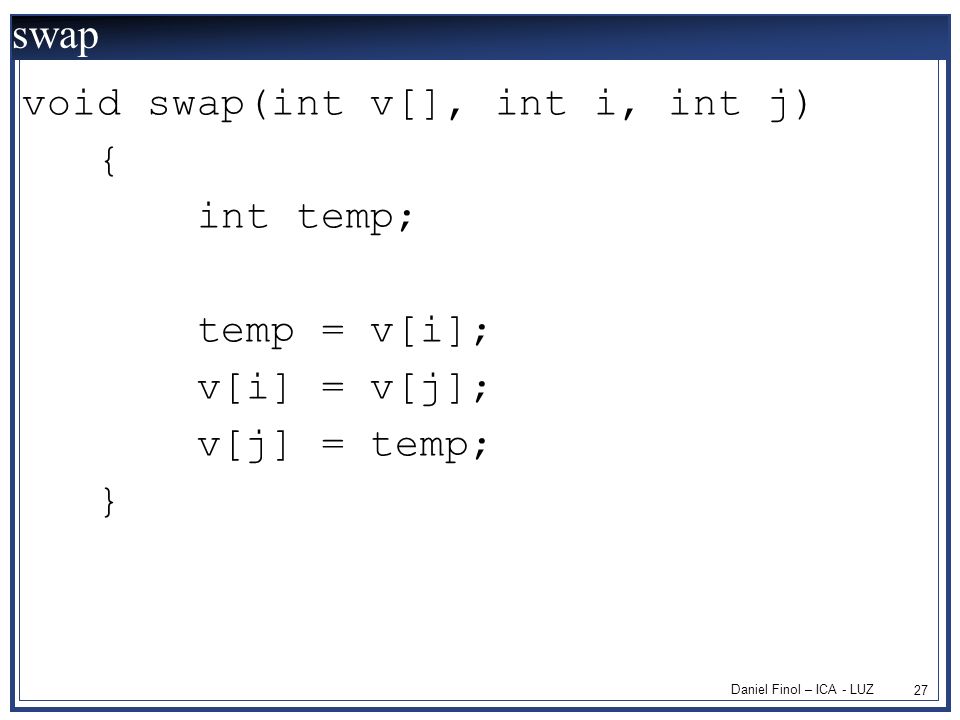 swap void swap(int v[], int i, int j) { int temp; temp = v[i];