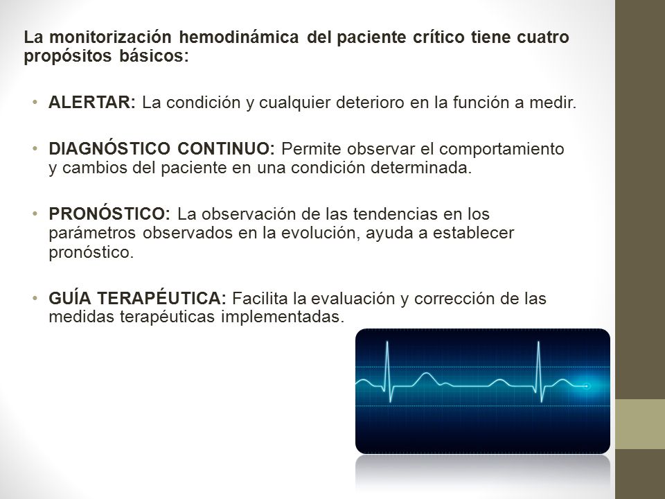 La monitorización hemodinámica del paciente crítico tiene cuatro propósitos básicos: