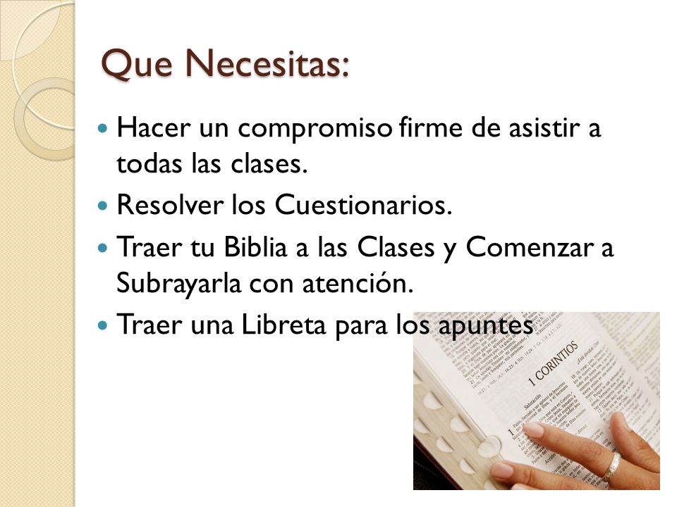 Que Necesitas: Hacer un compromiso firme de asistir a todas las clases. Resolver los Cuestionarios.