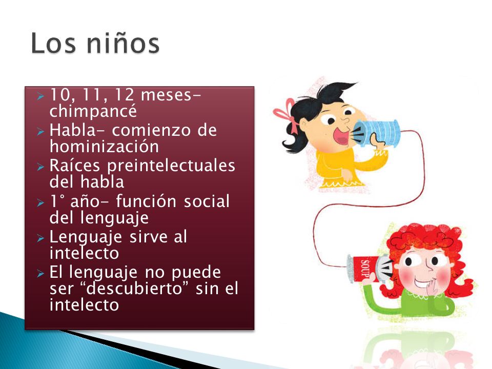 Los niños 10, 11, 12 meses- chimpancé Habla- comienzo de hominización