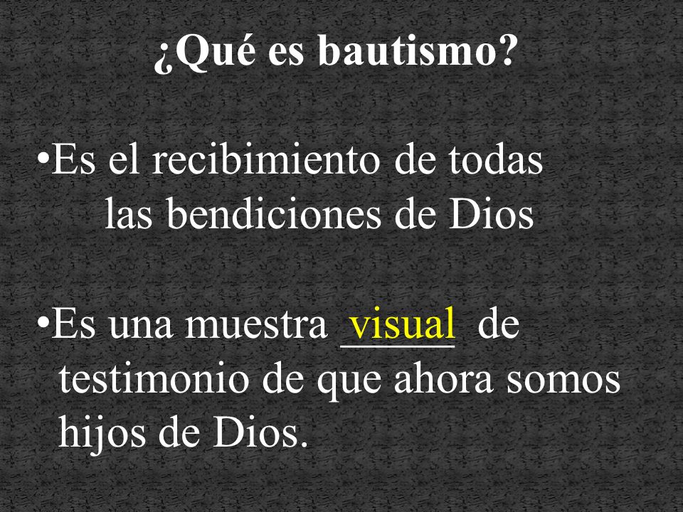 ¿Qué es bautismo Es el recibimiento de todas. las bendiciones de Dios. Es una muestra _____ de.