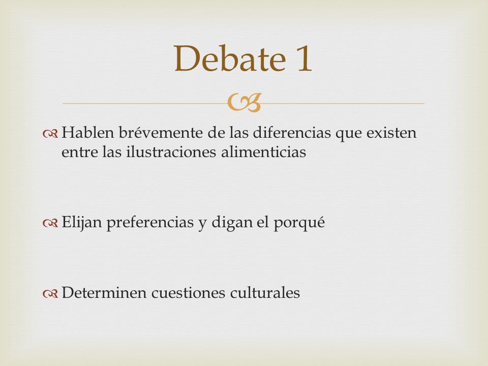 Debate 1 Hablen brévemente de las diferencias que existen entre las ilustraciones alimenticias. Elijan preferencias y digan el porqué.