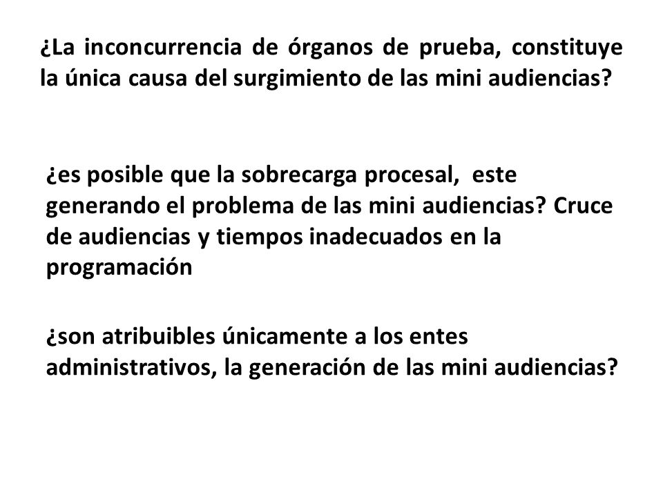 ¿La inconcurrencia de órganos de prueba, constituye la única causa del surgimiento de las mini audiencias