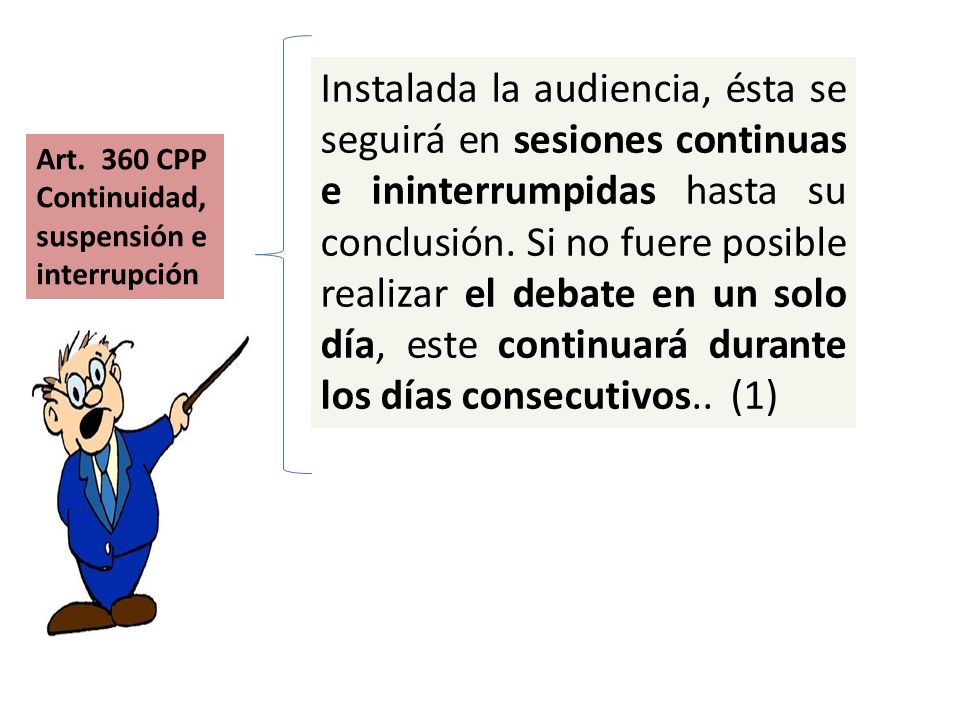 Instalada la audiencia, ésta se seguirá en sesiones continuas e ininterrumpidas hasta su conclusión. Si no fuere posible realizar el debate en un solo día, este continuará durante los días consecutivos.. (1)