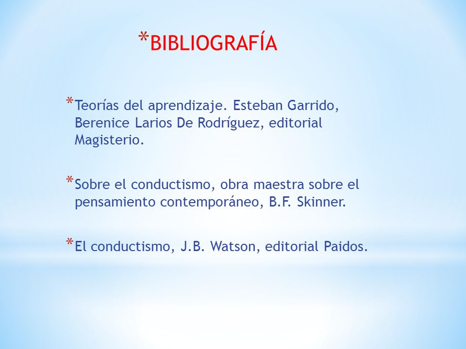 BIBLIOGRAFÍA Teorías del aprendizaje. Esteban Garrido, Berenice Larios De Rodríguez, editorial Magisterio.