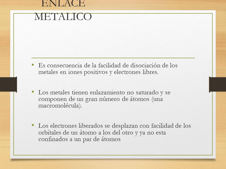 ENLACE METALICO Es consecuencia de la facilidad de disociación de los metales en iones positivos y electrones libres.