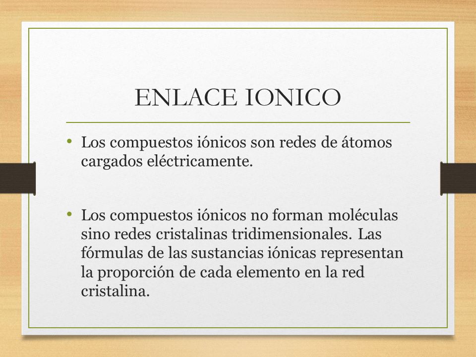 ENLACE IONICO Los compuestos iónicos son redes de átomos cargados eléctricamente.