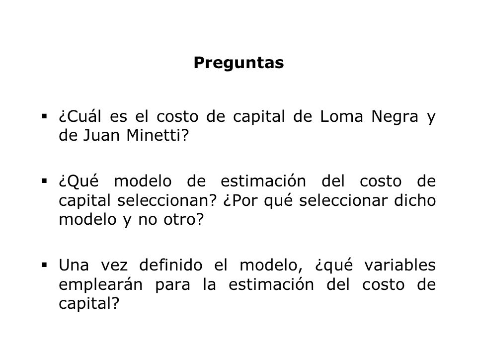 Preguntas ¿Cuál es el costo de capital de Loma Negra y de Juan Minetti