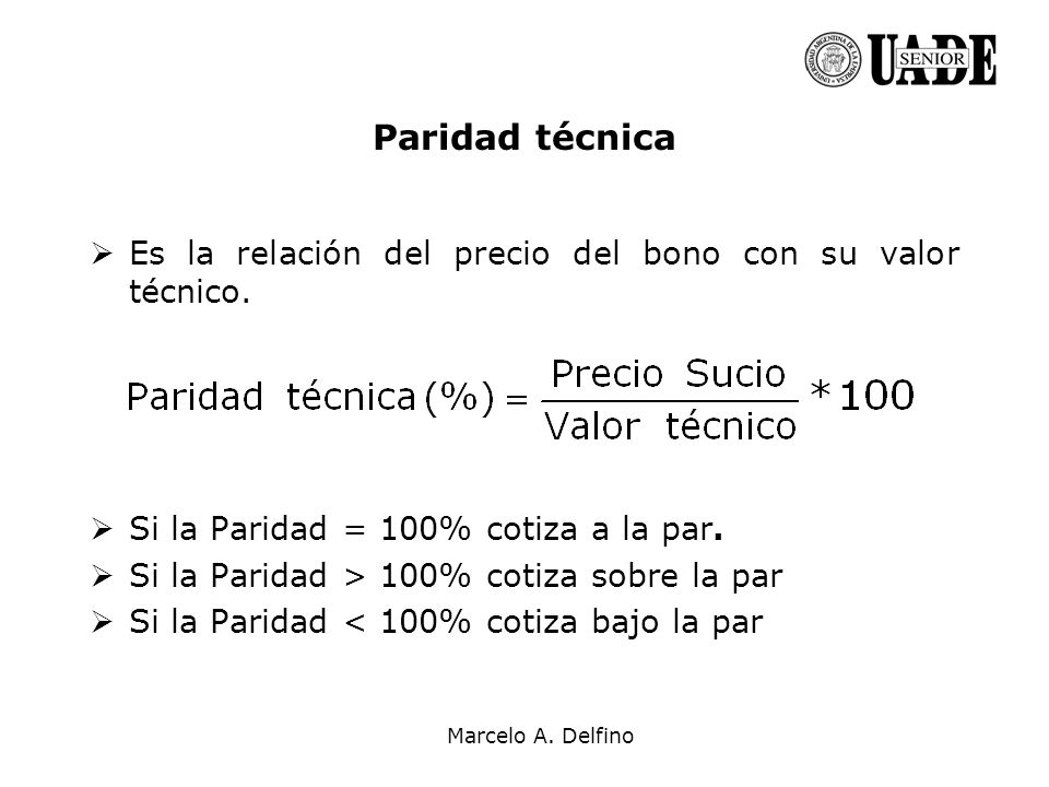 Paridad técnica Es la relación del precio del bono con su valor técnico. Si la Paridad = 100% cotiza a la par.